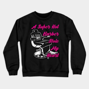 A Super Hot Barber Stole My He - Barber Barber Crewneck Sweatshirt